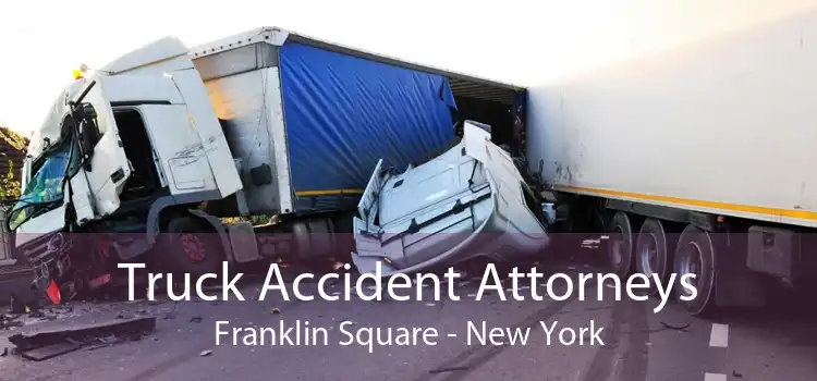 Truck Accident Attorneys Franklin Square - New York